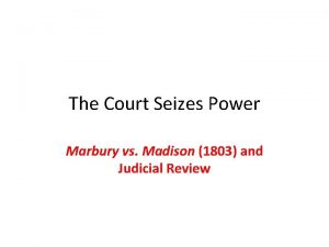 The Court Seizes Power Marbury vs Madison 1803