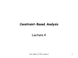 ConstraintBased Analysis Lecture 4 Prof Aiken CS 294