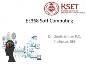 EE 368 Soft Computing Dr Unnikrishnan P C