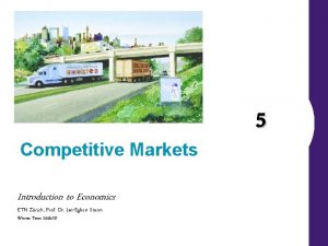 Competitive Markets Introduction to Economics ETH Zrich Prof