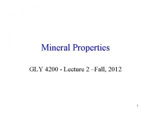 Mineral Properties GLY 4200 Lecture 2 Fall 2012
