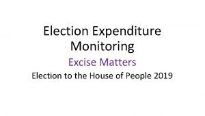 Election Expenditure Monitoring Excise Matters Election to the