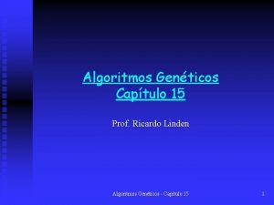 Algoritmos Genticos Captulo 15 Prof Ricardo Linden Algoritmos