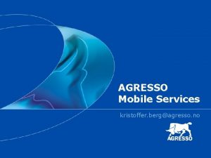 AGRESSO Mobile Services kristoffer bergagresso no Market drivers