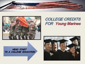 COLLEGE CREDITS FOR Young Marines HEAD START TO