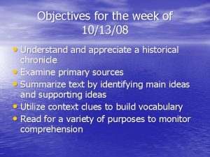 Objectives for the week of 101308 Understand appreciate