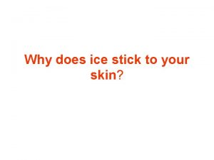 Why ice sticks to skin