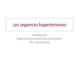 Les urgences hypertensives h Makhloufi Dpartement anesthsie ranimation