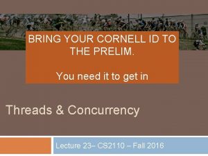 BRING YOUR CORNELL ID TO THE PRELIM You