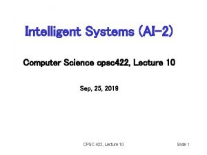 Intelligent Systems AI2 Computer Science cpsc 422 Lecture