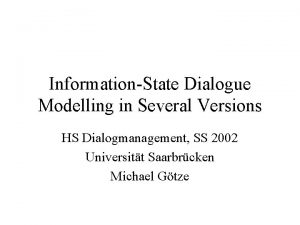 InformationState Dialogue Modelling in Several Versions HS Dialogmanagement
