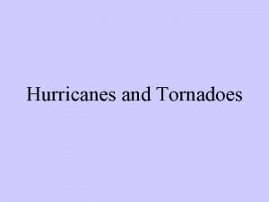 Hurricanes and Tornadoes Hurricanes Formation of a Hurricane