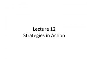 Lecture 12 Strategies in Action Lecture Outline LongTerm
