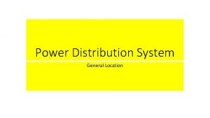 Power Distribution System General Location Power Distribution Main