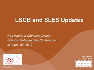 LSCB and SLES Updates Reg Hooke Catherine Dooley