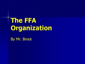 The FFA Organization By Mr Brock FFA History