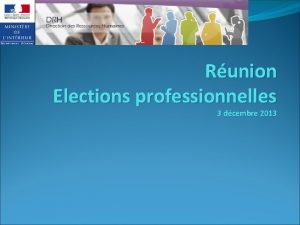 Runion Elections professionnelles 3 dcembre 2013 Ordre du