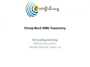 Finrep Rev 2 XBRL Taxonomy XIV Eurofiling Workshop