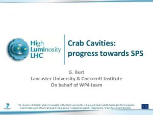 Crab Cavities progress towards SPS G Burt Lancaster