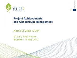 Project Achievements and Consortium Management Alberto Di Meglio