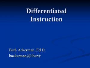 Differentiated Instruction Beth Ackerman Ed D backermanliberty Todays