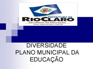 DIVERSIDADE PLANO MUNICIPAL DA EDUCAO Quais os objetivos