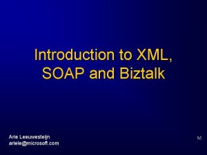 Introduction to XML SOAP and Biztalk Arie Leeuwesteijn