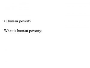 Human poverty What is human poverty What is
