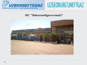 JSC Buhoroneftgazavtonakl JSC Buhoroneftgazavtonakl engaged in construction of