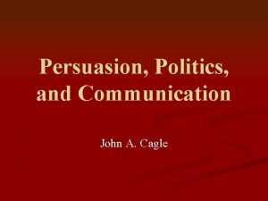 Persuasion Politics and Communication John A Cagle Fotheringhams