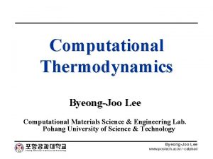 Computational Thermodynamics ByeongJoo Lee Computational Materials Science Engineering