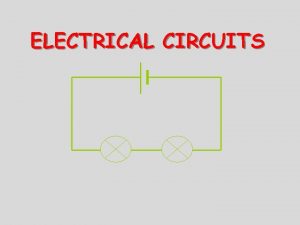 ELECTRICAL CIRCUITS Batteries are composed of terminals cells
