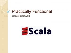Practically Functional Daniel Spiewak whoami Author of Scala