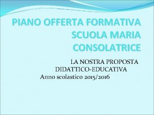 PIANO OFFERTA FORMATIVA SCUOLA MARIA CONSOLATRICE LA NOSTRA