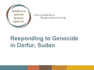 Responding to Genocide in Darfur Sudan AJWS is