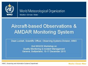 Aircraftbased Observations AMDAR Monitoring System Dean Lockett Scientific