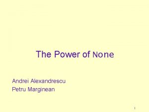 The Power of None Andrei Alexandrescu Petru Marginean