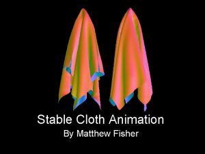 Stable Cloth Animation By Matthew Fisher Overview Choose