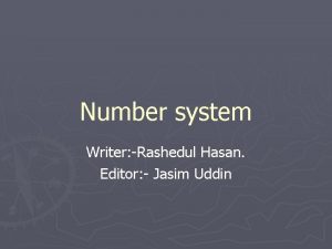 Number system Writer Rashedul Hasan Editor Jasim Uddin