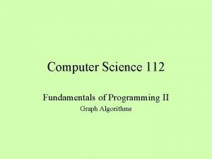 Computer Science 112 Fundamentals of Programming II Graph