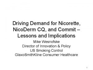 Driving Demand for Nicorette Nico Derm CQ and
