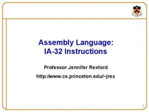 Assembly Language IA32 Instructions Professor Jennifer Rexford http