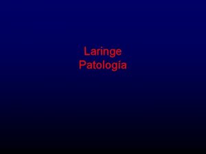 Laringe Patologa Causas frecuentes de patologa larngea Malformaciones