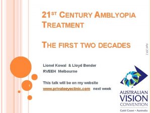 21 ST CENTURY AMBLYOPIA TREATMENT Lionel Kowal Lloyd