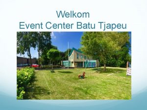 Welkom Event Center Batu Tjapeu Agenda 22 augustus