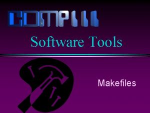 Software Tools Makefiles Slide 2 make Overview l