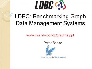 LDBC Benchmarking Graph Data Management Systems www cwi