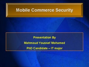 Mobile Commerce Security Presentation By Mahmoud Youssef Mohamed