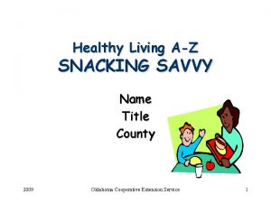 Healthy Living AZ SNACKING SAVVY Name Title County