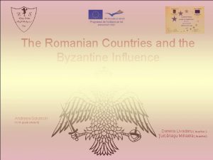 The Romanian Countries and the Byzantine Influence Andreea